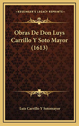 Obras De Don Luys Carrillo Y Soto Mayor (1613) (Spanish Edition)