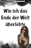Wie ich das Ende der Welt überlebte ...