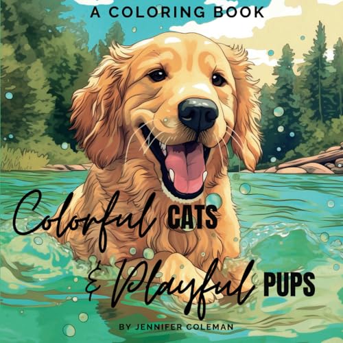 Colorful Cats & Playful Pups: Extraordinarily Fun and Stress-Relieving Coloring Book for Pet Lovers of All Ages