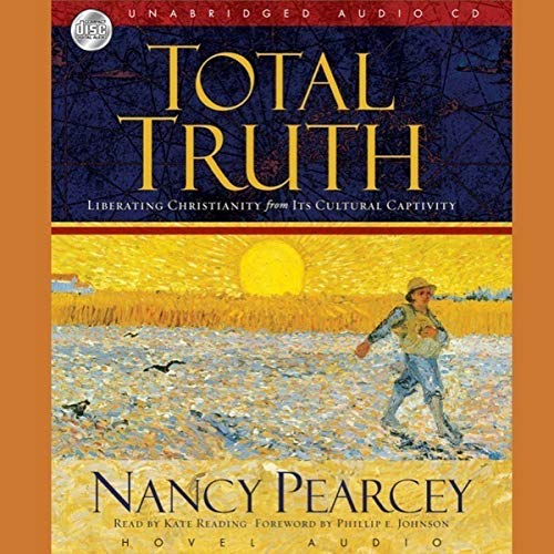 Total Truth: Liberating Christianity from its Cultural Captivity