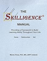 The Skilligence Manual: Providing a Framework to Build Learning Ability Throughout Your Life 1508481784 Book Cover
