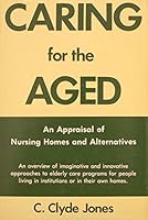 Caring for the Aged: An Appraisal of Nursing Homes and Alternatives 0882297090 Book Cover