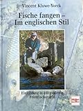 Fische fangen, Im englischen Stil: Einführung in das moderne Friedfischangeln