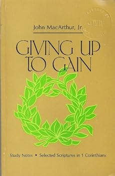 Paperback Giving up to Gain: Study Notes, I Corinthians 8-9, 10:23-11:1 Book