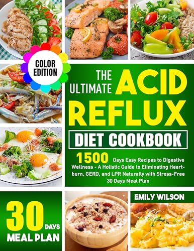 The Ultimate Acid Reflux Diet Cookbook: 1500 Days Easy Recipes to Digestive Wellness - A Holistic Guide to Eliminating Heartburn, GERD, and LPR Naturally with Stress-Free 30 Days Meal Plan