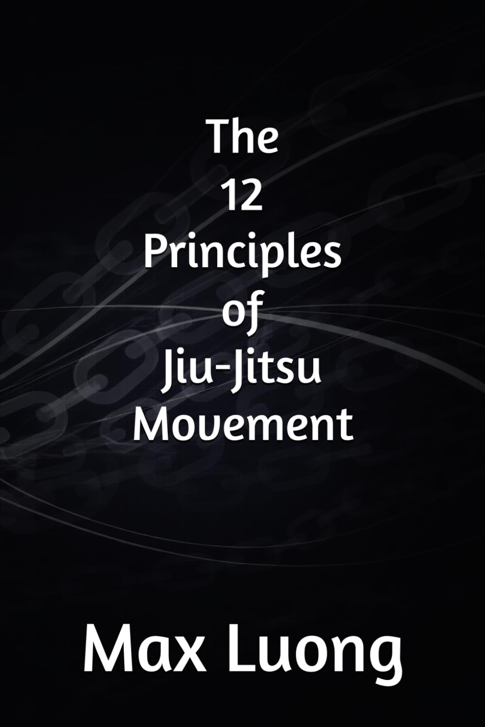 THE 12 PRINCIPLES OF JIU-JITSU MOVEMENT (Simplex Motus)