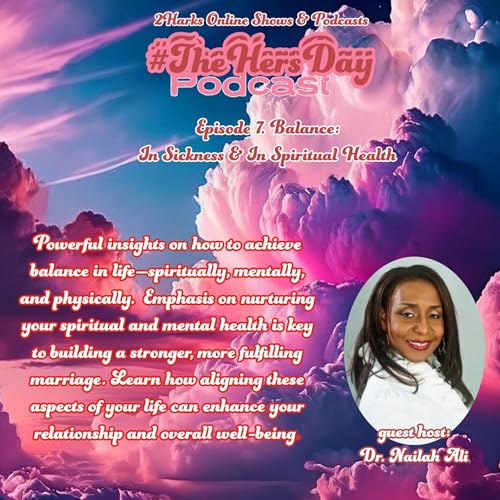 『#TheHersDay Thursday Podcast Episode 7: Balance -In Sickness & In Spiritual Health w/ Dr. Nialah Ali』のカバーアート