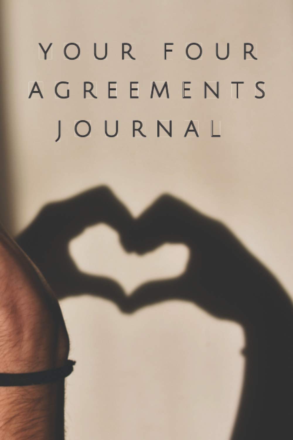 YOUR FOUR AGREEMENTS JOURNAL