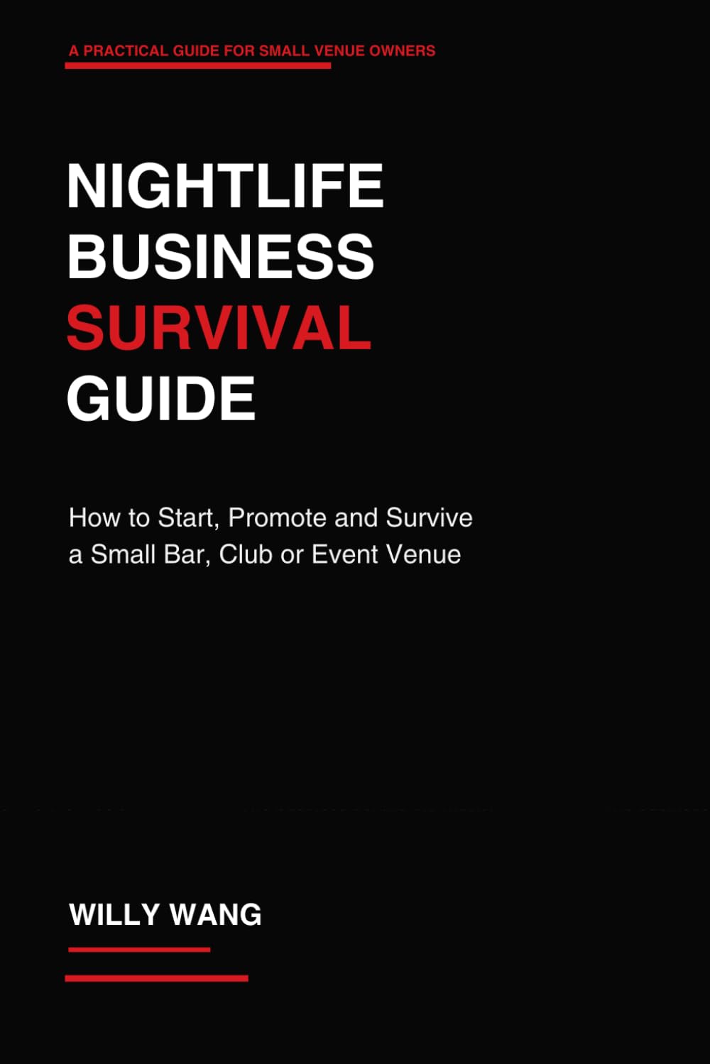 Nightlife Business Survival Guide: How to Start, Promote and Survive a Small Bar, Club or Event Venue