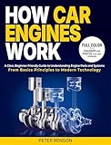 How Car Engines Work: A Clear, Beginner-Friendly Guide to Understanding Engine Parts and Systems From Basic Principles to Modern Technology