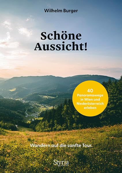 Schöne Aussicht! Wandern auf die sanfte Tour. 40 Panoramawege in Wien und Niederösterreich erleben