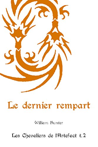 Télécharger Le dernier rempart (Les Chevaliers de l'Artefact t. 2) livre En ligne