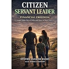 Citizen Servant Leader - Financial Freedom Audiobook By Steven Eugene Kuhn, Joshua Danson cover art