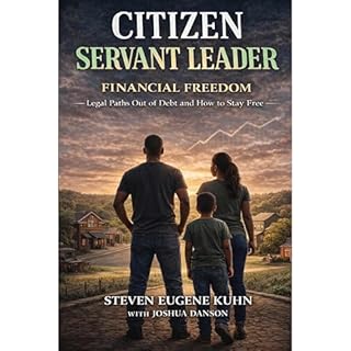 Citizen Servant Leader - Financial Freedom Audiobook By Steven Eugene Kuhn, Joshua Danson cover art