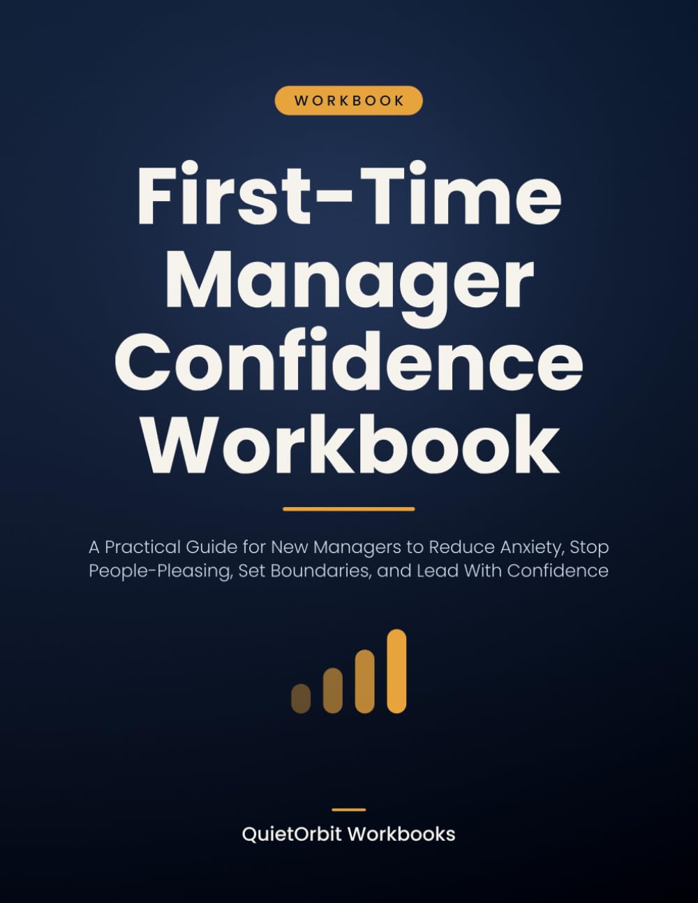 First-Time Manager Confidence Workbook: A Practical Guide for New Managers to Reduce Anxiety, Stop People-Pleasing, Set Boundaries, and Lead With Confidence