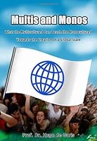 Multis and Monos; What the Multicultured Can Teach the Monocultured Towards the Creation of a Global State 0882801627 Book Cover