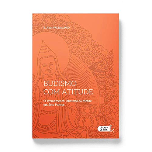 Budismo com atitude: O Treinamento Tibetano da Mente em Sete Pontos
