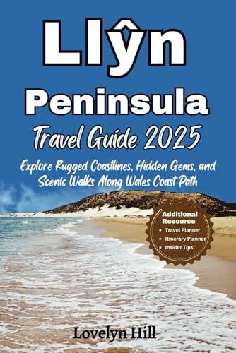 Llŷn Peninsula Travel Guide 2025: Explore Rugged Coastlines, Hidden Gems, and Scenic Walks Along Wales Coast Path (Global Travel Guide Series)
