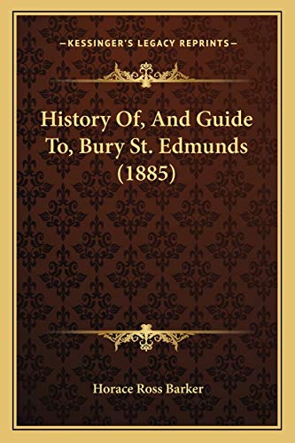 History Of, And Guide To, Bury St. Edmunds (1885)