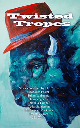 Twisted Tropes by [JL Curtis, Monalisa Foster, Cedar  Sanderson, Tom Rogneby, Dorothy  Grant, Ethan  Whisnand, Rhiain O'Connell, Christopher Markman, Tina Garceau, Stephanie Martin]