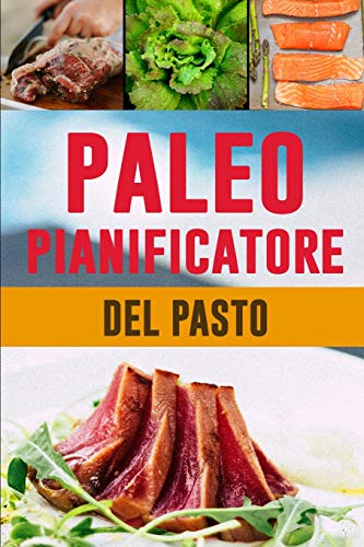 Paleo Pianificatore del Pasto: Ottenere il vostro corpo in forma | 90 giorni di pianificatore basso del pasto del carb per quel corpo assassino | ... i vostri pasti del paleo (Italian Edition)