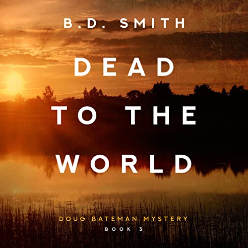Dead to the World Doug Bateman Mystery, Book 3 (Audible