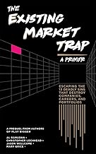 The Existing Market Trap: (a Primer) Escaping The 13 Deadly Sins that Destroy Companies, Careers and Portfolios