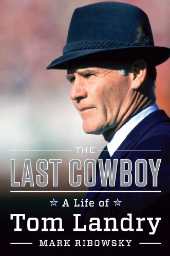 The Last Cowboy: A Life of Tom Landry