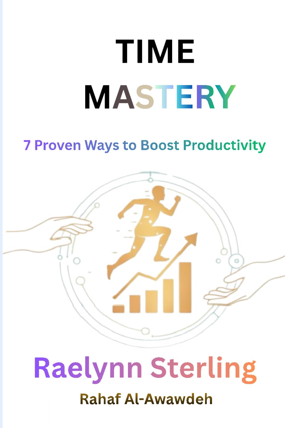 Time Mastery: 7 Proven Ways to Boost Productivity, Eliminate Distractions, and Get More Done EveryDay (The Productivity Mastery Series)