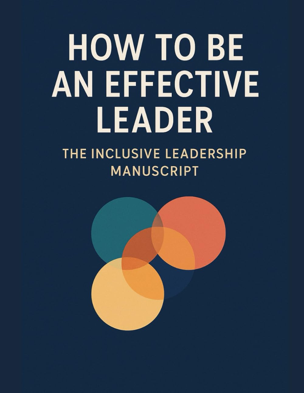 How to Be an Effective Leader: The Inclusive Leadership manuscript