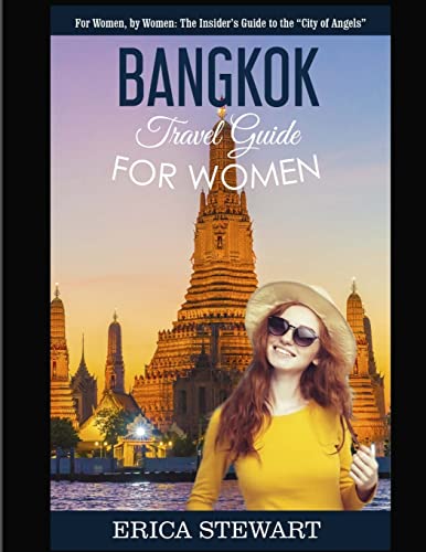 Bangkok: Travel Guide for Women.: The Insider’s Travel Guide to the “City of Angels”. For women, by women.