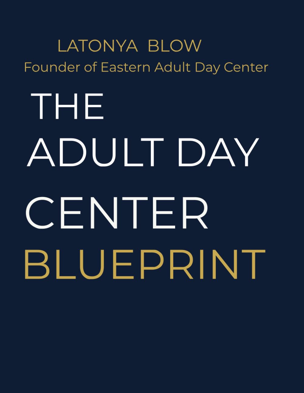 The Adult Day Center Blueprint: A Step-by-Step Guide to Launching, Licensing, and Scaling Adult Day Centers