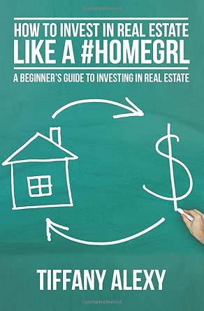 How to Invest in Real Estate Like a #HOMEGRL: A Beginner's Guide to Investing in Real Estate book cover