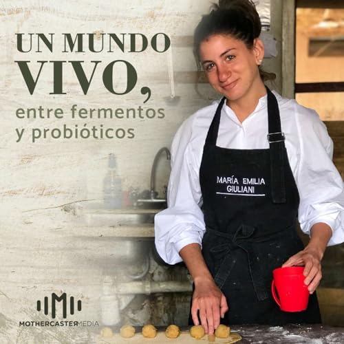 T01E07 - Un mundo vivo, entre fermentos y probi&oacute;ticos