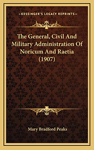 The General, Civil And Military Administration Of Noricum And Raetia (1907)