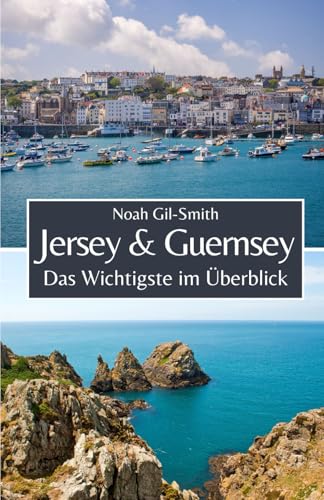 Jersey und Guernsey: Das Wichtigste im Überblick (German Edition)