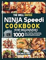 The Well-Edited Ninja Speedi Cookbook For Beginners: 1000 days of healthy mouthwatering, Air-fry, bake, steam & crisp, broil and more recipes for everyone B0CGKRP27Y Book Cover