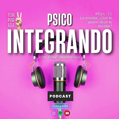 E11 La envidia &iquest;Qu&eacute; te quiere decir tu envidia? &iquest;De d&oacute;nde viene? &iquest;C&oacute;mo sacarle provecho?