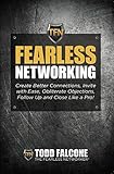 Fearless Networking: Create Better Connections, Invite with Ease, Obliterate Objections, Follow Up and Close Like a Pro!