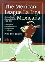 The Mexican League = LA Liga Mexicana: Comprehensive Player Statistics, 1937-2001 / Estadsticas Comprensivas De Los Jugadores, 1937-2001 0786413786 Book Cover