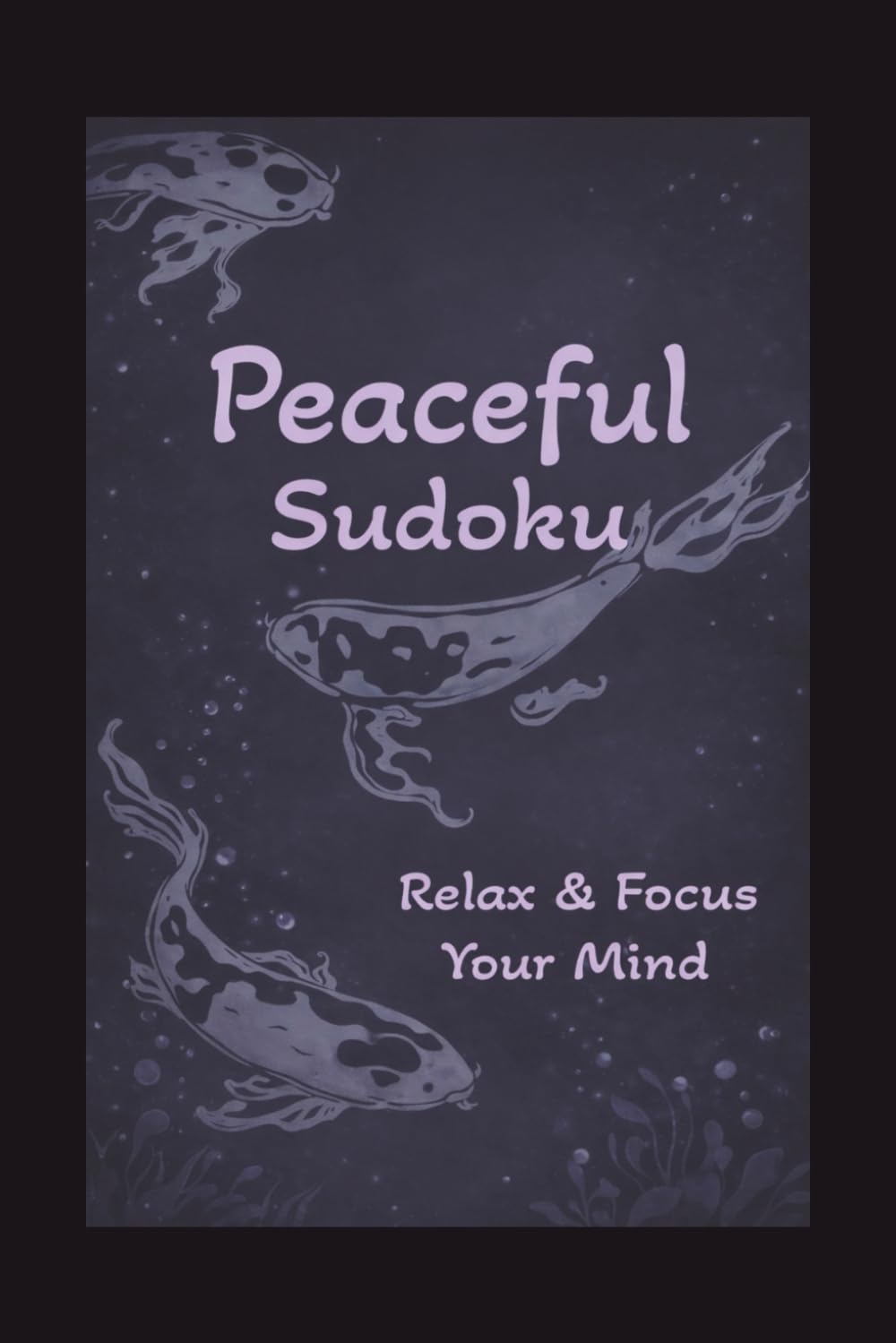 Peaceful Sudoku Puzzle Book: Peaceful Sudoku Relax & Focus Your mind: Sudoku puzzles for Peace | Help Calm the Mind, Relax, and Focus | 6X9 inches, 110 Pages 50+ | Puzzles | Solution Included