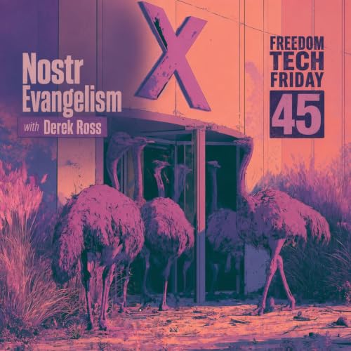 Nostr Evangelism with Derek Ross | FREEDOM TECH FRIDAY 45
