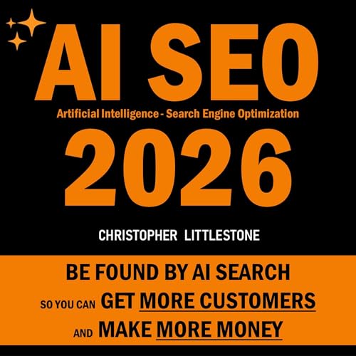 AI SEO 2026: Be Found by AI Search: So You Can Get More Customers...