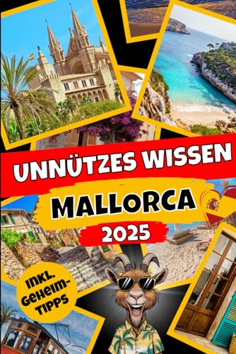 Unnützes Wissen Mallorca: Der etwas andere Mallorca-Reiseführer mit über 280 kuriosen Fakten für...