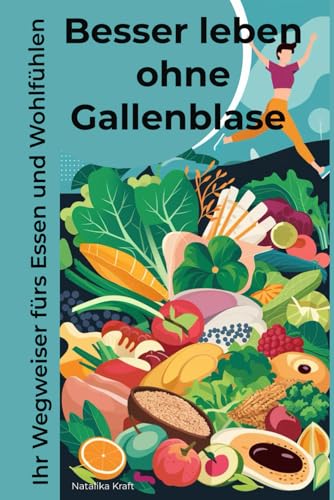 Besser leben ohne Gallenblase: Ihr Wegweiser fürs Essen und Wohlfühlen (Ratgeber)