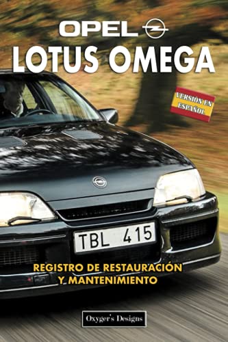 OPEL LOTUS OMEGA: REGISTRO DE RESTAURACIÓN Y MANTENIMIENTO (Ediciones en español) (Spanish Edition OPEL LOTUS OMEGA: REGISTRO DE RESTAURACIÓN Y MANTENIMIENTO (Ediciones en español) (Spanish Edition