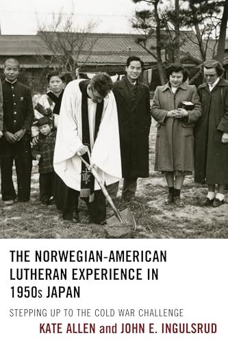 The Norwegian-American Lutheran Experience in 1950s Japan: Stepping up to the Cold War Challenge