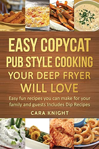Easy Copycat Pub Style Cooking Your Deep fryer will Love: Easy fun recipes you can make for your family and guests Includes Dip Recipes image 2