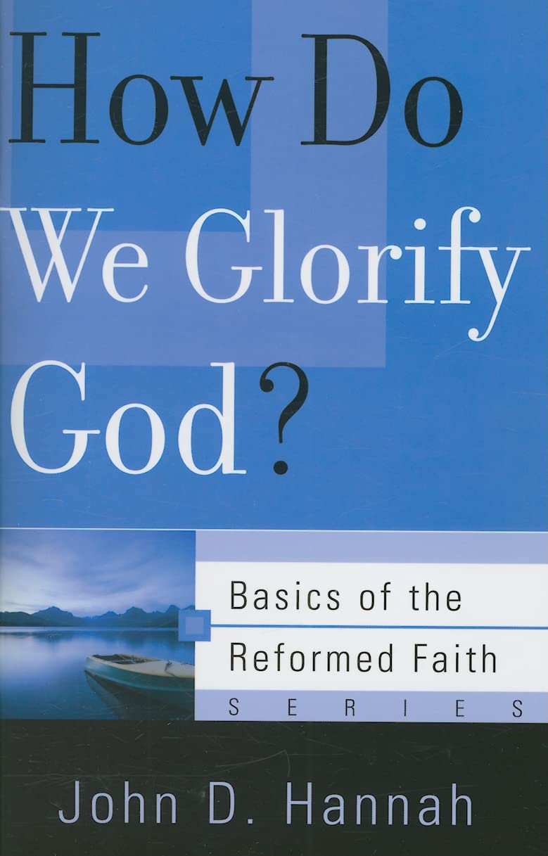 How Do We Glorify God? (Basics of the Reformed Faith)