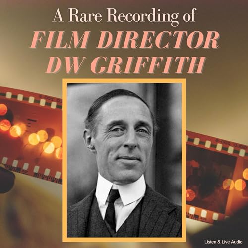 A Rare Recording of Film Director DW Griffith by DW Griffith episode artwork